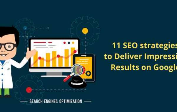 11 SEO STRATEGIES TO DELIVER IMPRESSIVE RESULTS ON GOOGLE